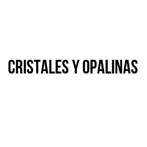 CRISTALES Y OPALINAS